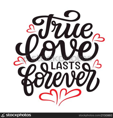 True love lasts forever. Hand lettering quote with red hearts isolated on white background. Vector typography for posters, cards, banners, Valentines day decor, mugs, t shirts