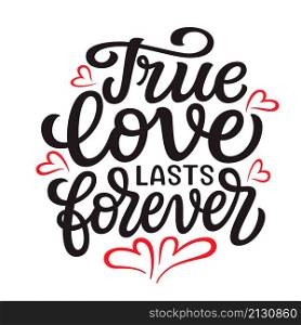 True love lasts forever. Hand lettering quote with red hearts isolated on white background. Vector typography for posters, cards, banners, Valentines day decor, mugs, t shirts