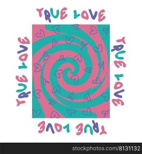 TRUE LOVE slogan print with groovy hearts in 1970s style. Hippie aesthetic swirl abstract graphic vector sticker print for T-shirt, textile and fabric. 