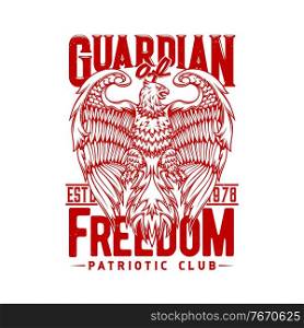 Tshirt print with eagle, vector mascot for patriotic club apparel design. T shirt template with typography guardian liberty. Grunge isolated emblem or label with eagle or griffin in heraldic style. Tshirt print with eagle, mascot for patriotic club