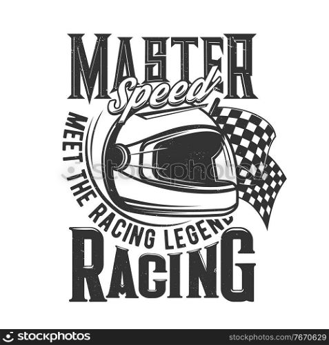 Tshirt print with racer helmet and flag retro apparel vector design for bike sports team. T shirt print with typography master speed, meet racing legend. Monochrome isolated grunge emblem or label. Tshirt print with racer helmet, flag retro design