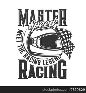 Tshirt print with racer helmet and flag retro apparel vector design for bike sports team. T shirt print with typography master speed, meet racing legend. Monochrome isolated grunge emblem or label. Tshirt print with racer helmet, flag retro design