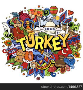 Turkey hand drawn cartoon doodles illustration. Funny travel design. Creative art vector background. Handwritten text with Turkish symbols, elements and objects. Colorful composition. Turkey hand drawn cartoon doodles illustration. Funny travel design.