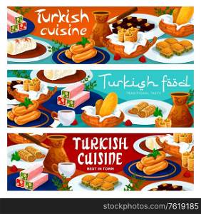 Turkish cuisine food menu desserts and sweets, vector Turkish meals banners. Turkey cafeteria and confectionery desserts with tea and coffee drinks, traditional Turkish delight lokum and baklava. Turkish cuisine food menu desserts and sweets