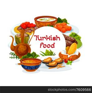Turkish cuisine restaurant menu, vector Turkey dishes and meals food. Authentic Turkish red lentil and Illa soup, traditional iskender and shish kebab, lamb kofte and fatty mussels in batter. Turkey national dishes, Turkish cuisine restaurant