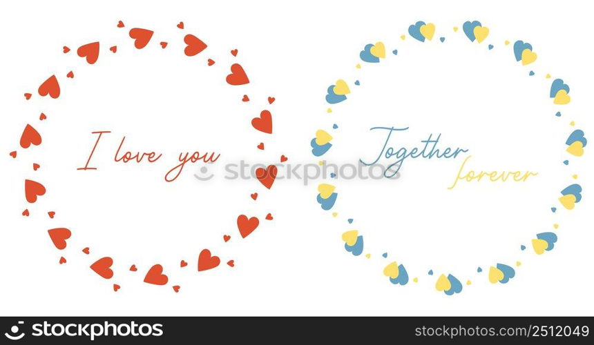 Two round frames with phrase about love. I love you and Together forever. Round postcard of red and yellow-blue hearts. Vector illustration for valentines, decor, design, prints and napkins weddings