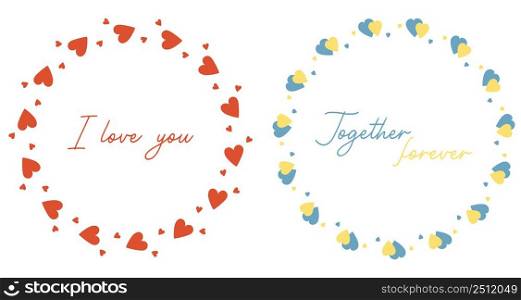Two round frames with phrase about love. I love you and Together forever. Round postcard of red and yellow-blue hearts. Vector illustration for valentines, decor, design, prints and napkins weddings
