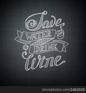 Typographic design concept with humorous phrase Save water drink wine on dark background isolated vector illustration. Typographic Design Concept