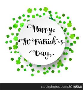 Typographic style poster for St. Patrick s Day. Typographic poster, banner or card design for St. Patrick s Day with lettering text quote Happy St. Patrick s Day and shamrock clover background. Calligraphy black phrase on white background