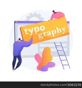 Typography abstract concept vector illustration. Web design company, page headline, text size, body copy, read online, frontend development, CSS, screen resolution, browser abstract metaphor.. Typography abstract concept vector illustration.