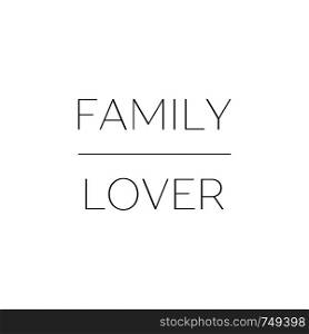 Typography poster.Inspirational quote 'Family Lover'.For greeting cards