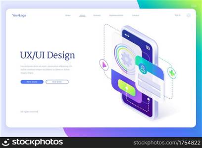Ui and ux design, user experience, isometric landing page, mobile phone with application layouts, smartphone app interface development, gadget software design projection concept, 3d vector web banner. Ui ux design, user experience, isometric landing