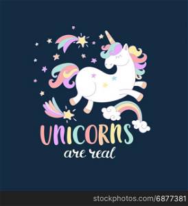 Unicorns are real.. Lettering Unicorn are real with stars, rainbow and shooting stars. Vector illustration for you design, print.