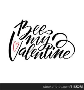 Unique brushpen lettering Bee my valentine. Coligrafic composition for use on greeting cards or souvenirs: cups, T-shirts and more. Vector illustration isolated on white background