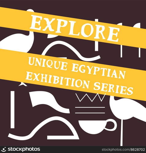 Unique Egyptian exhibition series, explore culture and history of africa. Antiquity and past, landmarks and monuments, archaeology. Promotional banner, advertisement poster. Vector in flat style. Explore unique Egyptian exhibition series banner