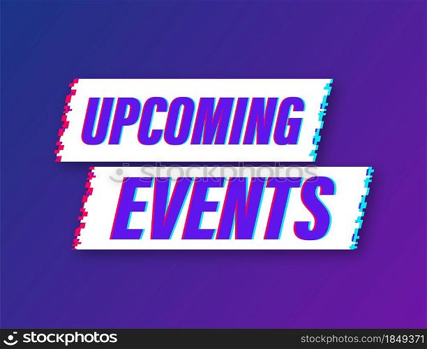 Upcoming events glitch icon. label. Advertising sign. Vector stock illustration. Upcoming events glitch icon. label. Advertising sign. Vector stock illustration.