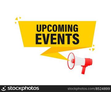Upcoming events megaphone yellow banner in 3D style on white background. Vector illustration. Upcoming events megaphone yellow banner in 3D style on white background. Vector illustration.