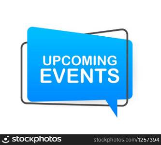 Upcoming events written on speech bubble. Advertising sign. Vector stock illustration. Upcoming events written on speech bubble. Advertising sign. Vector stock illustration.