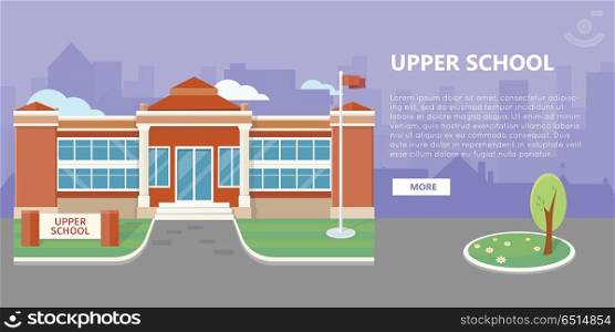 Upper School Building Vector in Flat Style Design. Upper school building vector illustration. Flat design. Public educational institution. Modern projects of educational establishments. School facade and yard. Front view. College organization