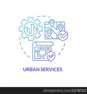 Urban services blue gradient concept icon. Heritage reservation strategy. Developmental activities abstract idea thin line illustration. Isolated outline drawing. Myriad Pro-Bold font used. Urban services blue gradient concept icon