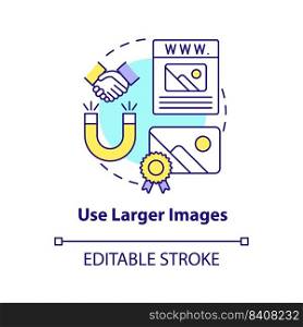 Use larger images concept icon. Making professional website abstract idea thin line illustration. Photos optimization. Isolated outline drawing. Editable stroke. Arial, Myriad Pro-Bold fonts used. Use larger images concept icon