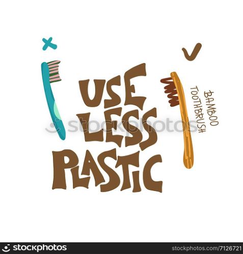 Use less plastic concept. Quote with plastic and bamboo brushes isolated on white background. Emblem with handwritten lettering and toothbrushes. Vector color illustration.