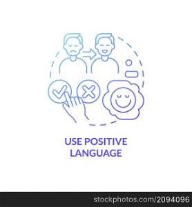 Use positive language blue gradient concept icon. Be friendly. Client service strategy abstract idea thin line illustration. Isolated outline drawing. Roboto-Medium, Myriad Pro-Bold fonts used. Use positive language blue gradient concept icon