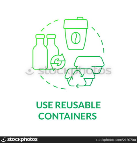 Use reusable containers green gradient concept icon. Bottles and cups. Minimize waste abstract idea thin line illustration. Isolated outline drawing. Roboto-Medium, Myriad Pro-Bold fonts used. Use reusable containers green gradient concept icon