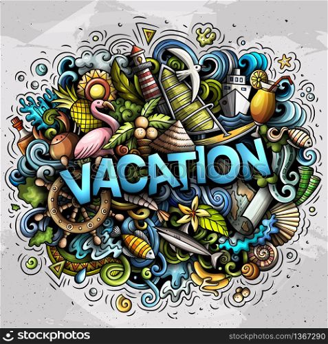 Vacation hand drawn cartoon doodles illustration. Funny seasonal design. Creative art vector background. Handwritten text with summer elements and objects. Colorful composition. Vacation hand drawn cartoon doodles illustration. Funny seasonal design.