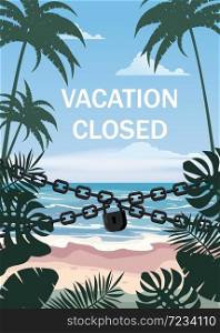 Vacation to closed lock chain. Entrance on the beach is closed. Vacation to closed lock chain. Entrance on the beach is closed. Summertime palms and plants around. Cartoon vector illustration. Summer vacation on sea coast banned