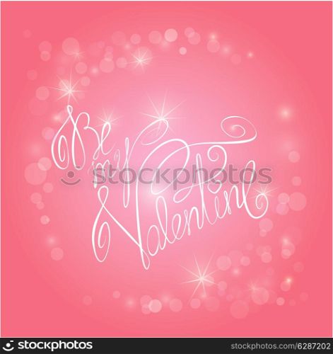 Valentine&rsquo;s day pink background with lights - holiday love card with calligraphic handwritten text Be my Valentine.