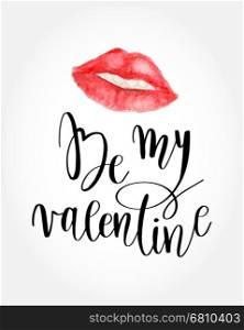 Valentines Day Card lettering Be my Valentine.. Valentines Day Card lettering Be my Valentine. red watercolor lips and text background. Vector illustration.