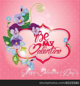 Valentines Day card with pansy and forget-me-not flowers - vintage floral background with horizontal frame and calligraphic hand written text Be my Valentine on pink background