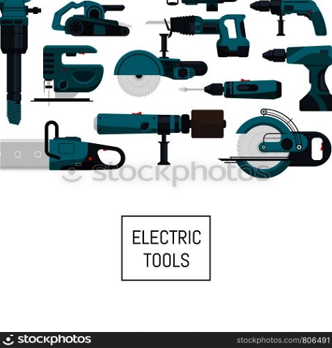 Vector background with place for text with electric construction tools illustration. Vector background with electric construction tools