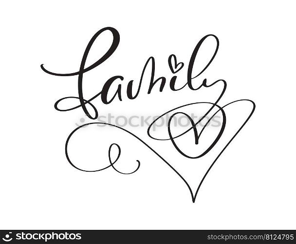 Vector calligraphic text Family inscription with smooth lines. Minimalistic hand lettering illustration with heart.. Vector calligraphic text Family inscription with smooth lines. Minimalistic hand lettering illustration with heart