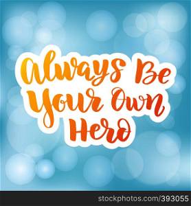 Vector calligraphy letetring quote. Always be your own hero. Motivational poster or card. Bright yellow Text on the blue skyBackground. Vector calligraphy letetring quote. Always be your own hero. Motivational poster or card