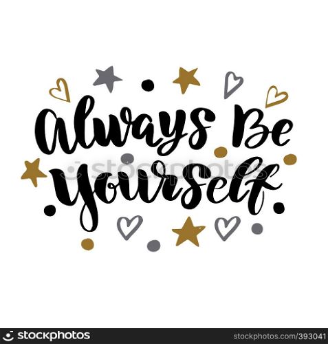 Vector calligraphy letetring quote. Always be yourself. Motivational poster or card. Black Text, stars and hearts on the White Background. Vector calligraphy letetring quote. Motivational poster or card.