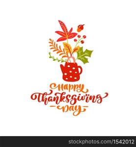 Vector calligraphy lettering text Happy Thanksgiving Day and illustration of teapot with yellow leaves, branches with berries. Thanksgiving Day concept.. Vector calligraphy lettering text Happy Thanksgiving Day and illustration of teapot with yellow leaves, branches with berries