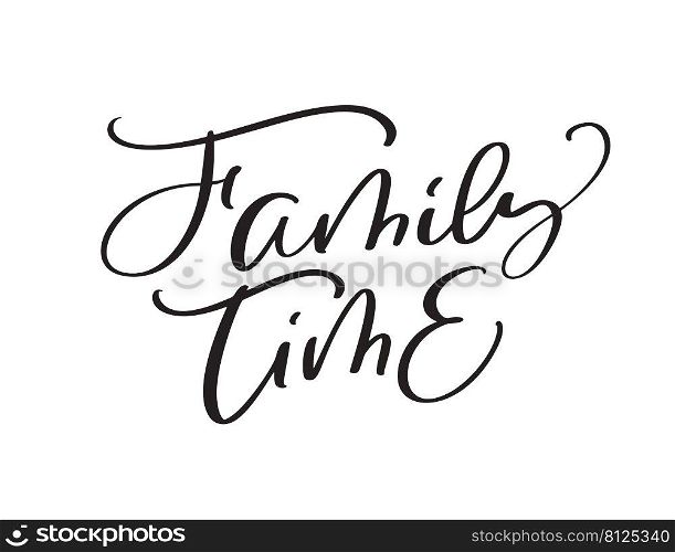 Vector calligraphy vintage text Family Time. Inscription with smooth lines. Minimalistic hand lettering illustration.. Vector calligraphy vintage text Family Time. Inscription with smooth lines. Minimalistic hand lettering illustration