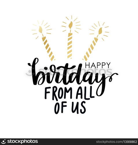 Vector card with Happy Birthday From all of us lettering and golden candle on white background. Vector card with Happy Birthday lettering background