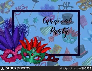 Vector carnival masks in frame corner with party accessories background and lettering illustration. Vector carnival masks in frame with party accessories background