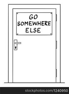 Vector cartoon drawing conceptual illustration of simple door with go somewhere else sign. Concept of immigration and xenophobia.. Vector Cartoon Illustration of Door With Go Somewhere Else Sign. Immigration Concept.