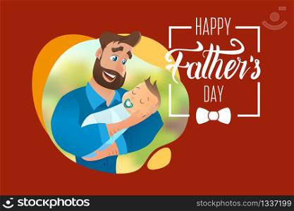 Vector Cartoon Illustration Concept Happy Father. Image Young Bearded Man Holding Newborn Baby. Happiness Cute Baby in Father Hand. Frame with Text Happy Fathers Day on Blurred Background Park