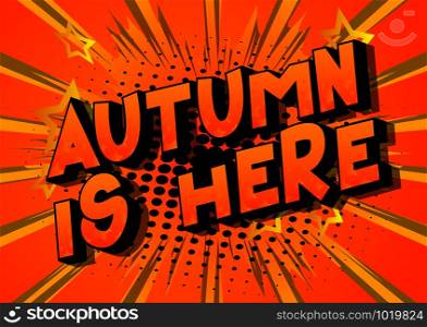 Vector cartoon illustration in the form of comic book style message: Autumn is here. Typography, t-shirt graphics, print, poster, banner, slogan, flyer, postcard with abstract background.