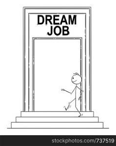 Vector cartoon stick figure drawing conceptual illustration of confident man or businessman walking through big door with Dream Job sign and entering corporation or company building.. Vector Cartoon of Confident Man or Businessman Walking Through Big Door with Dream Job Sign