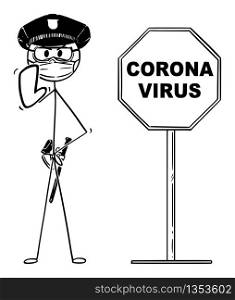 Vector cartoon stick figure drawing conceptual illustration of coronavirus covid-19 stop sign and policeman wearing protective face mask showing stop gesture.. Vector Cartoon Illustration of Coronavirus Covid-19 Stop Sign and Policeman Wearing Face Mask and Showing Stop Gesture