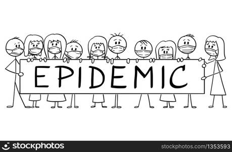 Vector cartoon stick figure drawing conceptual illustration of group of people wearing face masks and holding epidemic sign. Infection and coronavirus concept.. Vector Cartoon Illustration of Group of People Wearing Face Masks Holding Epidemic Sign. Coronavirus or Infection Concept.