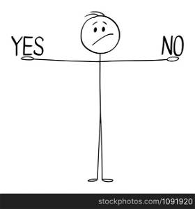 Vector cartoon stick figure drawing conceptual illustration of man or businessman holding yes and in hands and deciding between two options, accept or reject.. Vector Cartoon Illustration of Man or Businessman Deciding Two Options, Accept or Reject, Yes and No
