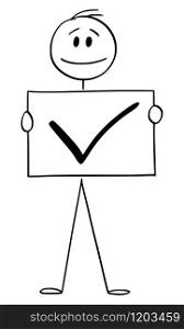 Vector cartoon stick figure drawing conceptual illustration of man or businessman holding check mark sign, positive symbol of yes, or correct or accept.. Vector Cartoon Illustration of Man or Businessman Holding Check Mark Sign, Positive Symbol of Yes or Correct.