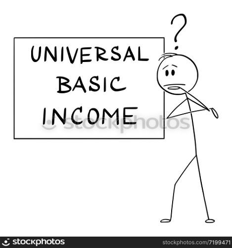 Vector cartoon stick figure drawing conceptual illustration of man or businessman thinking about universal or unconditional basic income.. Vector Cartoon Illustration of Man or Businessman Thinking About Universal or Unconditional Basic Income